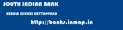 SOUTH INDIAN BANK  KERALA IDUKKI KATTAPPANA   banks information 